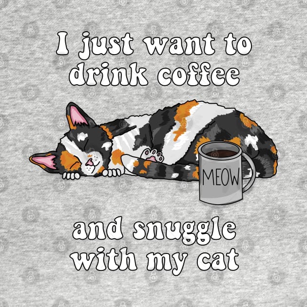 I just want to drink coffee and snuggle with my cat (Calico Cat) by RoserinArt